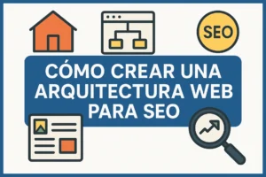 Cómo crear una arquitectura web para SEO